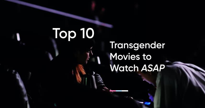 Top 10 Transgender Movies to Watch ASAP