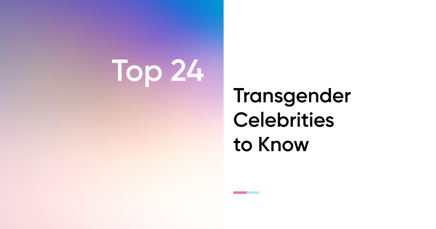 Top 24 Transgender Celebrities to Know