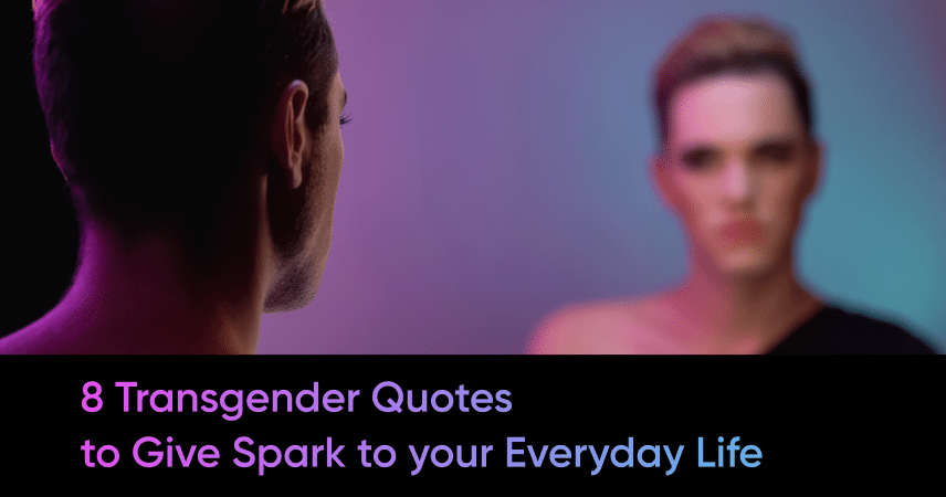 8 Transgender Quotes to Give Spark to your Everyday Life