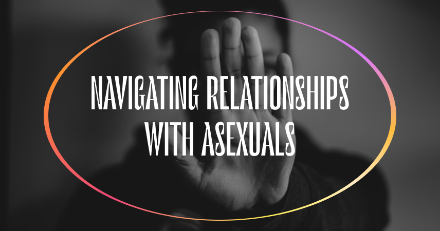 Navigating A Relationship With An Asexual – Five Key Factors