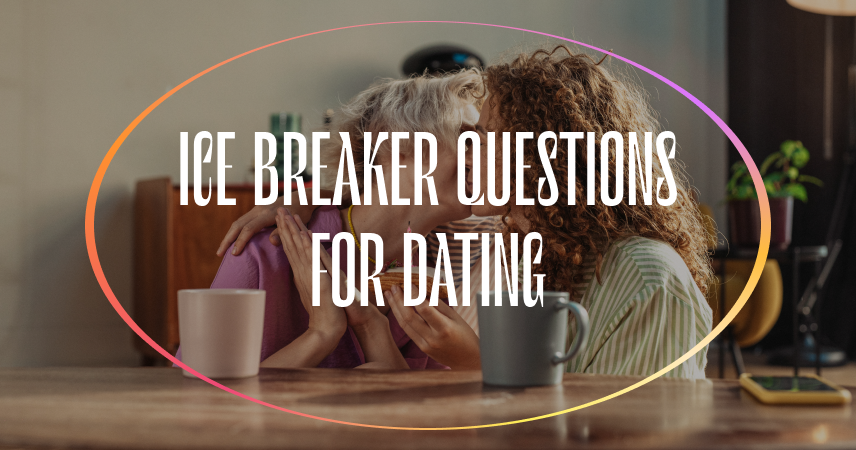 Looking For Dating Ice-Breaker Questions? Look No Further