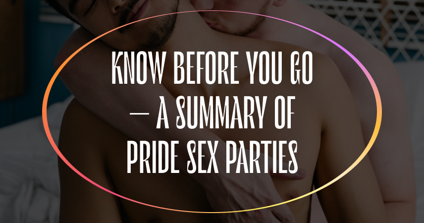 Know Before You Go – A Summary Of Pride Sex Parties And Other Key Gatherings