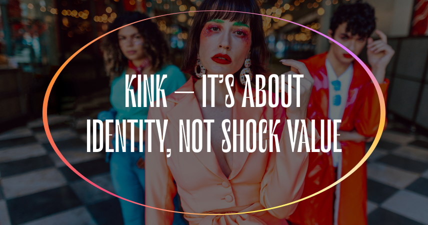 Kink – It’s About Identity, Not Shock Value