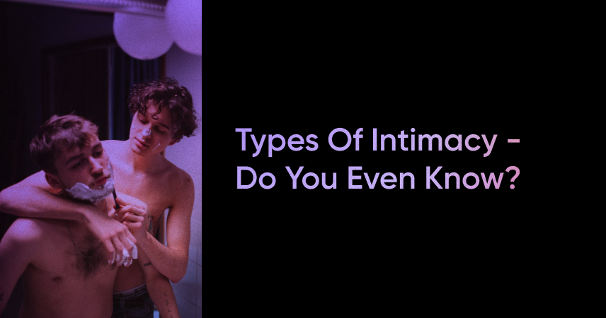 Types of Intimacy – Do You Even Know?