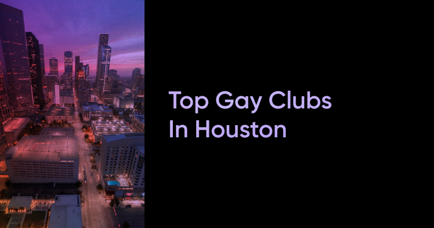 Top Gay Clubs in Houston – The Perfect Places to Hang Out