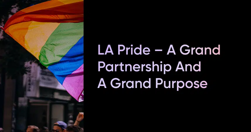 LA Pride – A Grand Partnership and a Grand Purpose